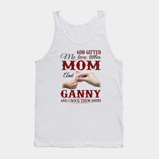Vintage God Gifted Me Two Titles Mom And Ganny Wildflower Hands Flower Happy Mothers Day Tank Top